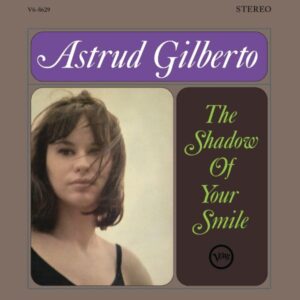 Astrud Gilberto – The Shadow Of Your Smile