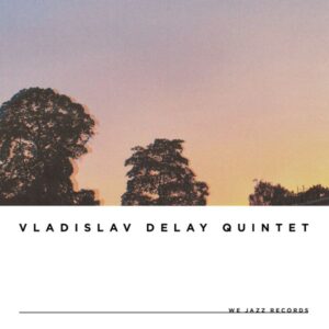 Vladislav Delay Quintet – Vladislav Delay Quintet