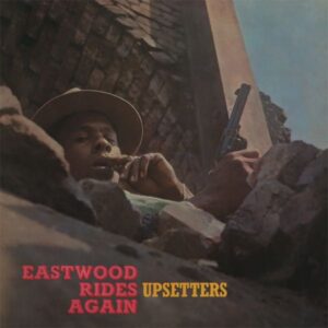 Upsetters – Eastwood Rides Again