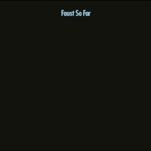 Faust – So Far