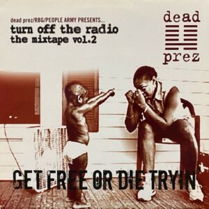 Dead Prez – Turn Off The Radio: The Mixtape Vol. 2-Get Free Or Die Tryin'