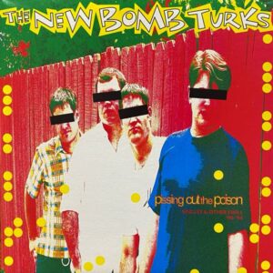 The New Bomb Turks – Pissing Out The Poison (Singles & Other Swill '90-'94)