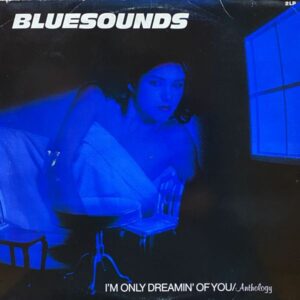 Bluesounds – I'm Only Dreamin' Of You / Anthology