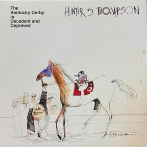 Hunter S. Thompson – The Kentucky Derby Is Decadent And Depraved