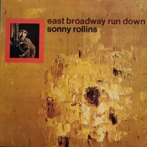 Sonny Rollins – East Broadway Run Down